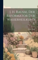 J. H. Rausse, Der Reformator Der Wasserheilkunde 1022625403 Book Cover