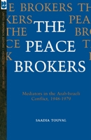 The Peace Brokers: Mediators in the Arab-Israeli Conflict, 1948-1979 0691101388 Book Cover