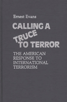 Calling a Truce to Terror: The American Response to International Terrorism (Contributions in Political Science) 031321140X Book Cover