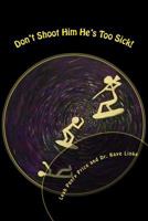 Don't Shoot Him He's Too Sick: Billy's Story...One of Survival, Hope, and Miracles 0692966072 Book Cover
