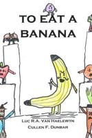To Eat a Banana 1723119466 Book Cover