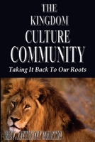 The Kingdom Culture Community: Taking It Back To Our Roots 1632730154 Book Cover