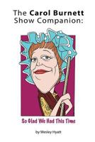 The Carol Burnett Show Companion: So Glad We Had This Time 1593931794 Book Cover