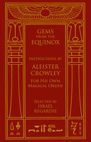 Gems from the Equinox: All the Magical Writings: Instructions by Aleister Crowley for His Own Magical Order 1578634172 Book Cover