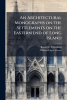 An architectural monographs on the settlements on the eastern end of Long Island 117792174X Book Cover