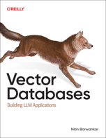 Vector Databases: A Practical Introduction 1098177592 Book Cover