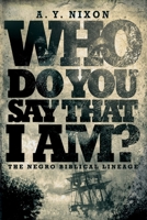 Who Do You Say That I Am?: The Negro Biblical Lineage 194267404X Book Cover