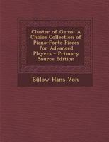 Cluster of Gems: A Choice Collection of Piano-Forte Pieces for Advanced Players 1287386970 Book Cover