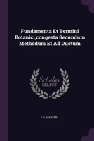 Fundamenta Et Termini Botanici,congesta Secundum Methodum Et Ad Ductum 1378353528 Book Cover