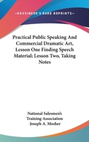 Practical Public Speaking and Commercial Dramatic Art, Lesson One Finding Speech Material; Lesson Two, Taking Notes 1432627333 Book Cover