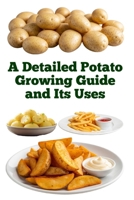 A Detailed Potato Growing Guide and Its Uses (A Detailed, Informative Series on Homesteading) B0FK25V6CR Book Cover