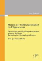 Messen der Handlungsfähigkeit im Pflegeprozess: Beurteilung der Handlungskompetenz aus der Sicht des Europäischen Kompetenzrahmens:Eine qualitative Studie 3842858531 Book Cover