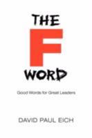 The F Word: Good Words for Great Leaders 0595483550 Book Cover