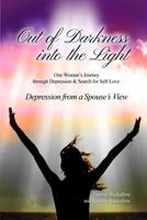 Out of the Darkness Into the Light: One Woman's Journey Through Depression & Search for Self-Love/Depression from a Spouse's View 1480965650 Book Cover