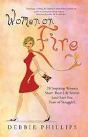 Women on Fire: 20 Inspiring Women Share Their Life Secrets (and Save You Years of Struggle!) 0982047789 Book Cover