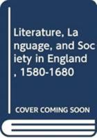 Literature, Language And Society In England 1580 1680 0389201987 Book Cover