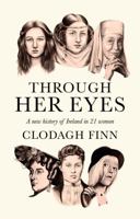 Through Her Eyes: A new history of Ireland in 21 women 071718319X Book Cover