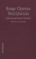 Soap Operas Worldwide: Cultural and Serial Realities 0786472804 Book Cover