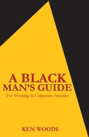 A Black Man's Guide for Working in Corporate America 1088234216 Book Cover