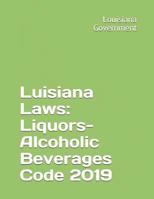 Luisiana Laws: Liquors-Alcoholic Beverages Code 2019 109386303X Book Cover