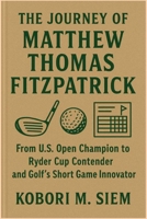 THE JOURNEY OF MATTHEW THOMAS FITZPATRICK: From U.S. Open Champion to Ryder Cup Contender and Golf’s Short Game Innovator B0FNKQWCX2 Book Cover