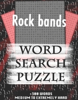 Rock bands WORD SEARCH PUZZLE +300 WORDS Medium To Extremely Hard: AND MANY MORE OTHER TOPICS, With Solutions, 8x11' 80 Pages, All Ages : Kids 7-10, Solvable Word Search Puzzles, Seniors And Adults. 1651779465 Book Cover