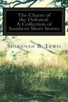 The Charm of the Defeated: A Collection of Southern Short Stories 1518855695 Book Cover