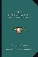 The Geranium Leaf: An Original Tale 0548577668 Book Cover