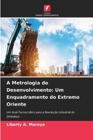 A Metrologia do Desenvolvimento: Um Enquadramento do Extremo Oriente (Portuguese Edition) 6630261577 Book Cover