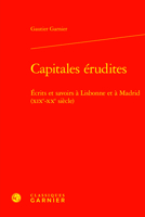 Capitales Erudites: Ecrits Et Savoirs a Lisbonne Et a Madrid (Xixe-Xxe Siecle) 2406164322 Book Cover