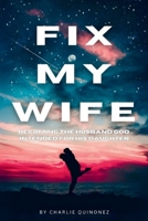 Fix My Wife: Becoming the Husband God Intended for His Daughter B0FMPH1FFC Book Cover
