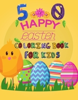 50 Happy Easter Coloring Book for Kids: FUNNY COLORING BOOK FOR KIDS AGES 1-4,50 CUTE AND HIGHT-QUALITY IMAGES FOR KIDS, A COLLECTION OF FUN And EASY B08XS9ZKV7 Book Cover