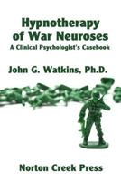 Hypnotherapy of war neuroses;: A clinical psychologist's casebook 0981928455 Book Cover