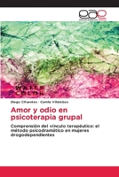 Amor y odio en psicoterapia grupal: Comprensión del vínculo terapéutico: el método psicodramático en mujeres drogodependientes 620212895X Book Cover