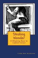 Stealing Wonder: A Rhyming Race to Capture Grace 0615939686 Book Cover