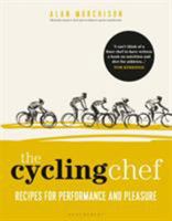 The Cycling Chef: Recipes for Performance and Pleasure 1472960025 Book Cover