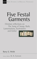 Five Festal Garments: Christian Reflections on the Song of Songs, Ruth, Lamentations, Ecclesiastes, Esther (New Studies in Biblical Theology) 0830826106 Book Cover