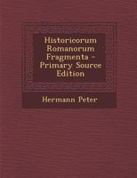 Historicorum Romanorum Fragmenta - Primary Source Edition 1293796034 Book Cover