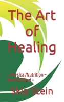 The Art of Healing: Physical/Nutrition Mental/Mind B0CJSX1DHZ Book Cover