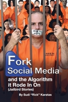 Fork Social Media and the Algorithm it Rode in on (Jailbird Stories) 173590435X Book Cover