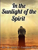 In the Sunlight of the Spirit: A Spirituality Training Manual and Workbook 099770067X Book Cover