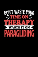 Don't Waste Your Time On Therapy Waste It On Paragliding: Graph Paper Notebook with 120 pages 6x9 perfect as math book, sketchbook, workbookGift for Paragliding Fans and Coaches 1676690131 Book Cover