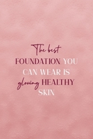The Best Foundation You Can Wear Is Glowing Healthy Skin: Notebook Journal Composition Blank Lined Diary Notepad 120 Pages Paperback Pink Texture Skin Care 1671349164 Book Cover