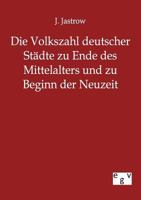 Die Volkszahl deutscher Städte zu Ende des Mittelalters und zu Beginn der Neuzeit 1168411750 Book Cover