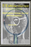 T/Z Special Cold Case Investigators: TEACHER / Zarr Odd/Strange/UNUSUAL Investigations B09TRDNWNC Book Cover