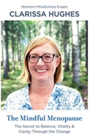 The Mindful Menopause. The Secret to Balance, Vitality and Clarity Through The Change B0F9XTZ749 Book Cover