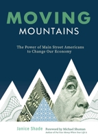 Moving Mountains : The Power of Main St. Americans to Change Our Economy 1949066371 Book Cover