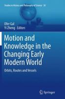 Motion and Knowledge in the Changing Early Modern World: Orbits, Routes and Vessels 940177921X Book Cover