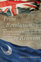 From Revolution to Reunion: The Reintegration of the South Carolina Loyalists 1611176689 Book Cover