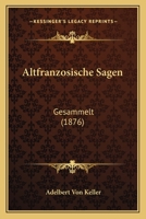 Altfranzosische Sagen: Gesammelt (1876) 1143456157 Book Cover